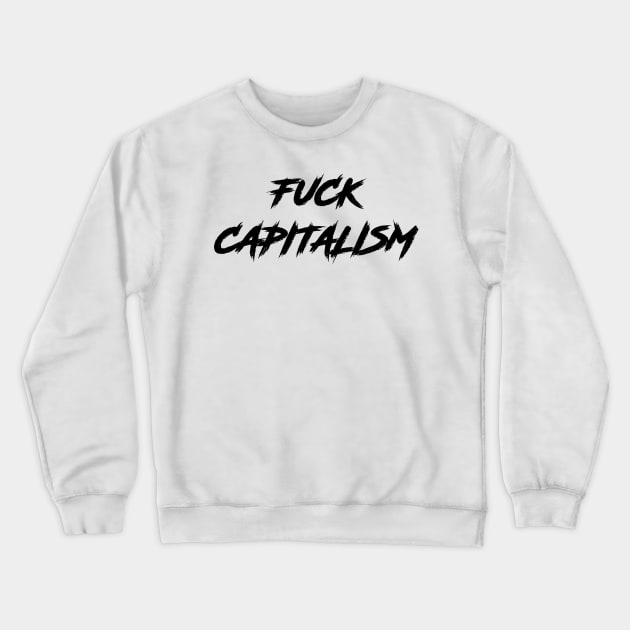 Fuck Capitalism| anti capitalist stickers, shirts, posters,| cool popular design| Crewneck Sweatshirt by RevolutionToday